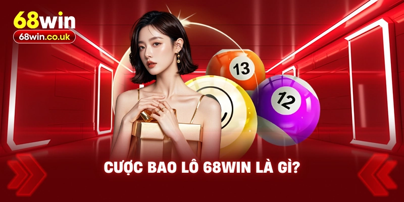 Cược Bao Lô 68WIN Là Gì?