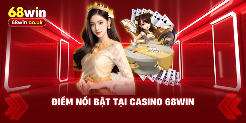 Điểm nổi bật tại Casino 68WIN