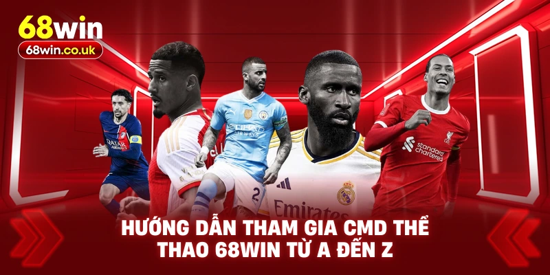 Hướng Dẫn Tham Gia CMD Thể Thao 68WIN Từ A Đến Z